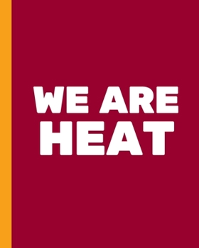 WE ARE HEAT: Basketball Game Stats Book, Large Size (8" X 10"), 164 Pages (82 Games), Log The Best Player You Love, Coaching Notebook, Basketball ... and Tactics for Basketball (NBA TEAM)