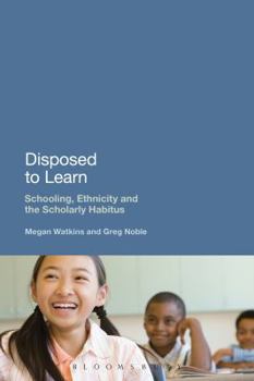 Paperback Disposed to Learn: Schooling, Ethnicity and the Scholarly Habitus Book