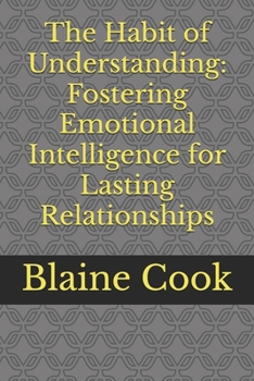 Paperback The Habit of Understanding: Fostering Emotional Intelligence for Lasting Relationships Book