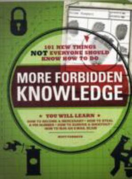 Paperback More Forbidden Knowledge: 101 New Things Not Everyone Should Know How to Do Book