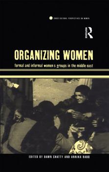 Organizing Women: Formal and Informal Women's Groups in the Middle East (Cross-Cultural Perspectives on Women)