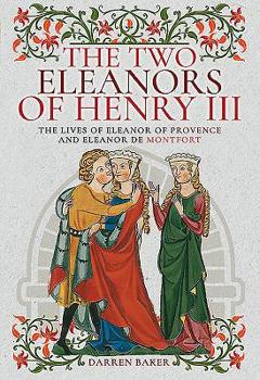 Hardcover The Two Eleanors of Henry III: The Lives of Eleanor of Provence and Eleanor de Montfort Book