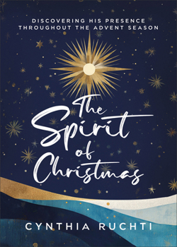 Paperback The Spirit of Christmas: Discovering His Presence Throughout the Advent Season Book