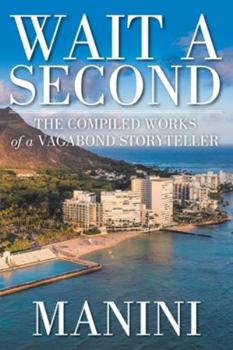 Paperback Wait a Second: The Compiled Works of a Vagabond Storyteller Book