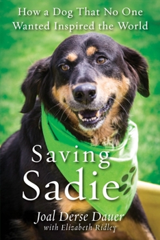 Paperback Saving Sadie: How a Dog That No One Wanted Inspired the World Book