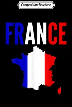 Composition Notebook: French Gift - France Country Map Flag  Journal/Notebook Blank Lined Ruled 6x9 100 Pages