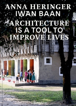 Hardcover Architecture Is a Tool to Improve Lives: Anna Heringer's Buildings Photographed by Iwan BAAN Book