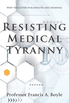 Paperback Resisting Medical Tyranny: Why the COVID-19 Mandates Are Criminal Book
