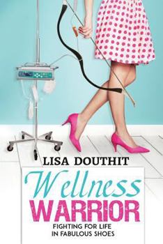 Paperback Wellness Warrior: Fighting for Life in Fabulous Shoes Book