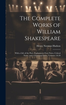 Hardcover The Complete Works of William Shakespeare: With a Life of the Poet, Explanatory Foot-Notes, Critical Notes, and a Glossarial Index, Volumes 18-20 Book