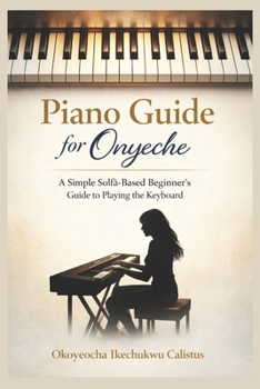 Paperback Piano Guide for Onyeche: A Simple Solfà-Based Beginner's Guide to Playing the Keyboard Book