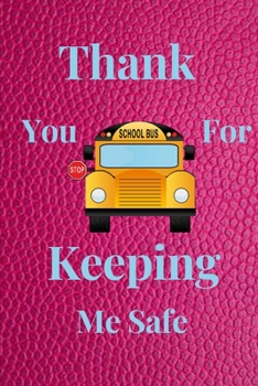 Paperback Thank You For Keeping Me Safe: School Bus Driver Gift For Women-Thank You Gag Gift For Professional Drivers- Cute Journal For Female Driver, Licensed Book