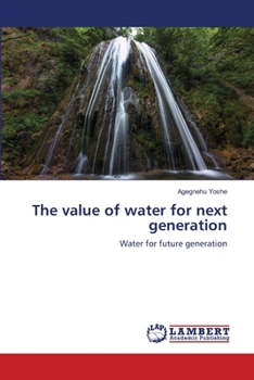 The value of water for next generation: Water for future generation