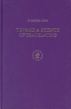 Toward a Science of Translating: With Special Reference to Principles and Procedures Involved in Bible Translating