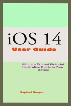 Paperback iOS 14 User Guide: An Ultimate Handbook To Master And Manipulate Your iPhone With The Newest Engine Room iOS 14 And Actual Picture In Pho Book