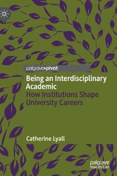 Hardcover Being an Interdisciplinary Academic: How Institutions Shape University Careers Book