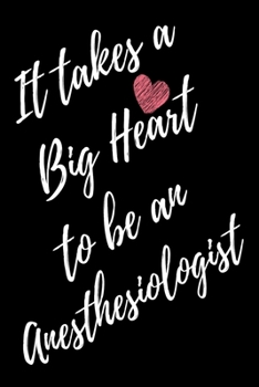 It Takes a Big Heart to be an Anesthesiologist: Anesthesiologist Journal For Gift - Black Notebook For Men Women - Ruled Writing Diary - 6x9 100 pages