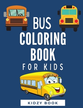 Paperback Bus Coloring Book for Kids: Buses Transportation Coloring Book, Perfect For Kids Ages 2-4,4-8 Book