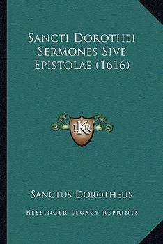 Paperback Sancti Dorothei Sermones Sive Epistolae (1616) [Latin] Book