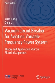 Paperback Vacuum Circuit Breaker for Aviation Variable Frequency Power System: Theory and Application of ARC in Electrical Apparatus Book