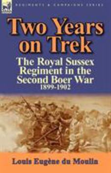 Paperback Two Years on Trek: the Royal Sussex Regiment in the Second Boer War, 1899-1902 Book