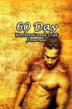 60 Day Workout and Diet Journal: Daily Food and Fitness Log Notebook To Help You Track Exercise Meal & Activity and Calorie Counter | Man Muscle Cover