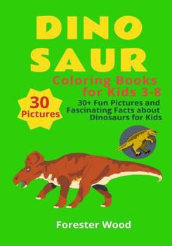 Paperback Dinosaur Coloring Books for Kids 3-8: 30+ Fun Pictures and Fascinating Facts about Dinosaurs for Kids: Children Activity Book for Girls & Boys Age 3-8 Book