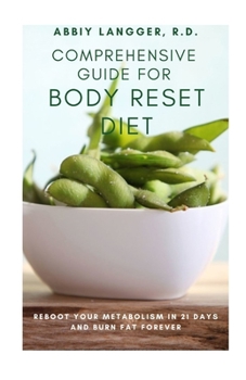 Paperback Comprehensive Guide for Body Reset Diet: Reboot Your Metabolism in 21 Days and Burn Fat Forever Book
