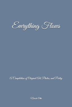 Paperback Everything Flows: A Compilation of Original Art, Photos, and Poetry Book