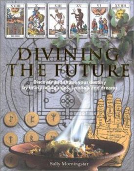 Hardcover Divining the Future: Discover and Shape Your Destiny by Interpreting Signs, Symbols and Dreams Book