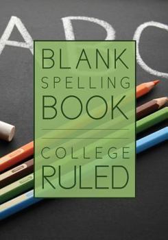 Blank Spelling Book : College Ruled