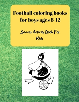 Paperback Football coloring books for boys ages 8-12: Soccer Activity Book For Kids Book