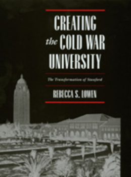 Hardcover Creating the Cold War University: The Transformation of Stanford Book