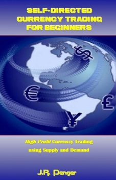 Paperback Self-Directed Currency Trading for Beginners: High Profit Currency Trading using Supply and Demand Book