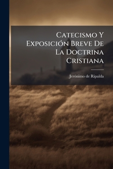 Paperback Catecismo Y ExposiciÃ3n Breve De La Doctrina Cristiana Book