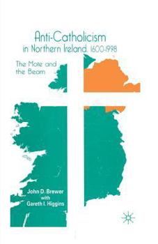 Paperback Anti-Catholicism in Northern Ireland, 1600-1998: The Mote and the Beam Book