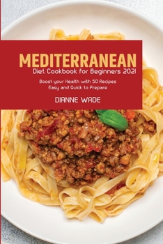 Paperback Mediterranean Diet Cookbook for Beginners 2021: Boost your Health with 50 Recipes Easy and Quick to Prepare Book