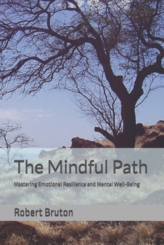 Paperback The Mindful Path: Mastering Emotional Resilience and Mental Well-Being Book