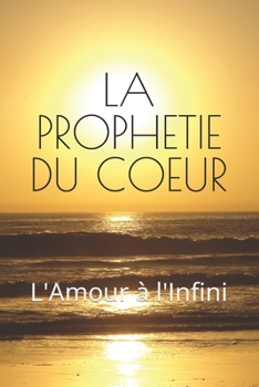 Paperback La Prophetie Du Coeur: L'Amour à l'Infini [French] Book