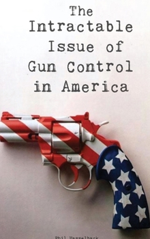 The Intractable Issue of Gun Control in America