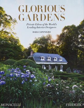 Hardcover Glorious Gardens: Private Edens of the World's Leading Interior Designers Book