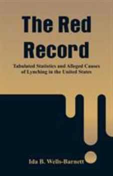 Paperback The Red Record: Tabulated Statistics and Alleged Causes of Lynching in the United States Book