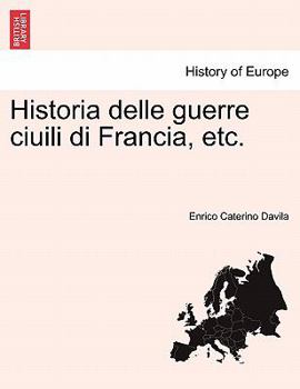 Paperback Historia Delle Guerre Ciuili Di Francia, Etc. Vol. V, Part I [Italian] Book