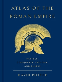 Hardcover Atlas of the Roman Empire: Battles, Conquests, Legions, and Rulers Book