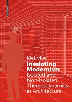 Hardcover Insulating Modernism: Isolated and Non-Isolated Thermodynamics in Architecture Book