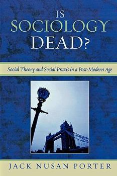Paperback Is Sociology Dead?: Social Theory and Social Praxis in a Post-Modern Age Book