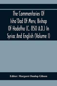 Paperback The Commentaries Of Isho'Dad Of Merv, Bishop Of Hadatha (C. 850 A.D.) In Syriac And English (Volume I) Book