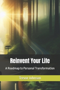 Reinvent Your Life: A Roadmap to Personal Transformation
