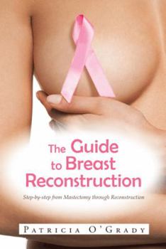 Hardcover The Guide to Breast Reconstruction: Step-By-Step from Mastectomy Throug Reconstruction Book