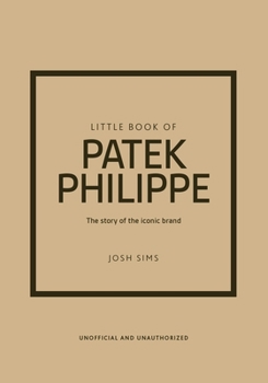 Hardcover Little Book of Patek Philippe: The Story of the Iconic Fashion Brand Book